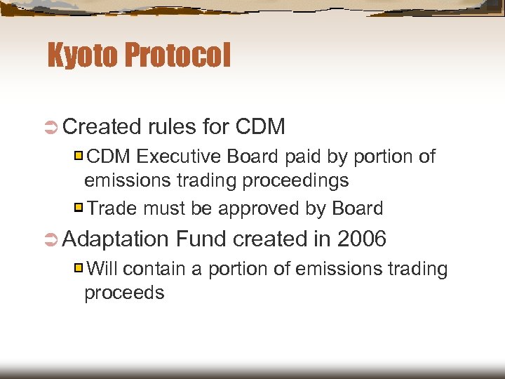 Kyoto Protocol Ü Created rules for CDM Executive Board paid by portion of emissions