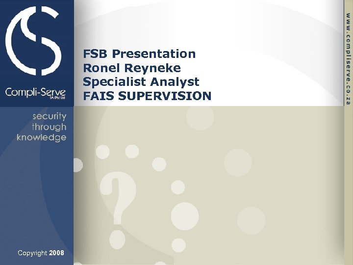 FSB Presentation Ronel Reyneke Specialist Analyst FAIS SUPERVISION Copyright 2008 