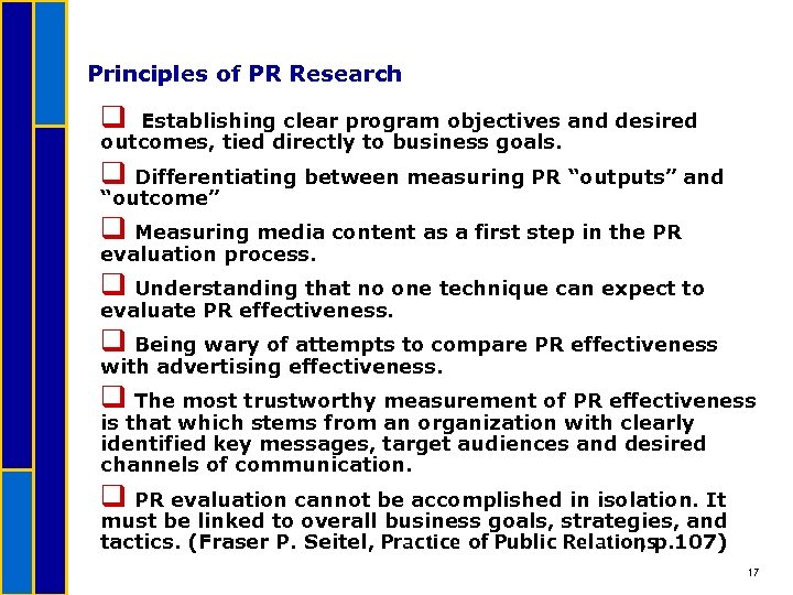 Principles of PR Research q Establishing clear program objectives and desired outcomes, tied directly