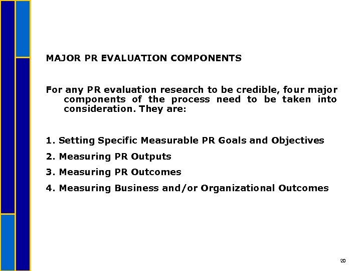 MAJOR PR EVALUATION COMPONENTS For any PR evaluation research to be credible, four major