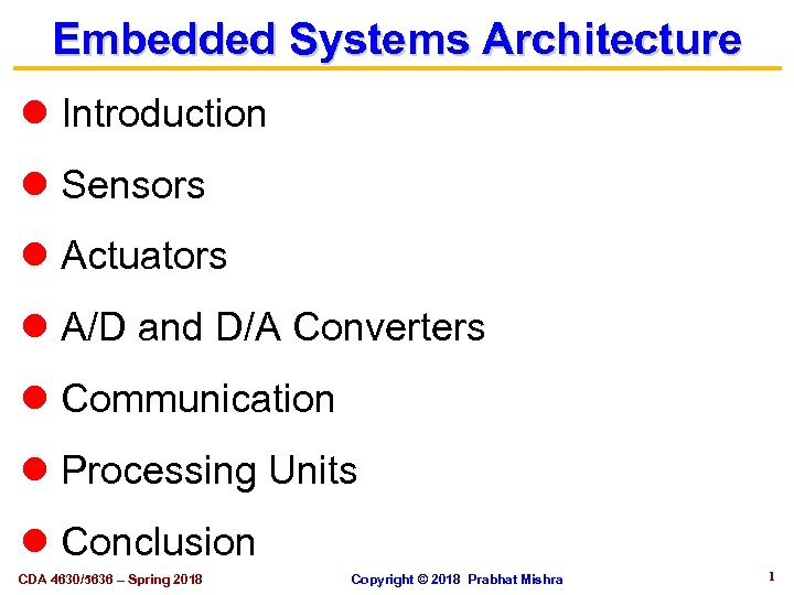 Embedded Systems Architecture Introduction Sensors Actuators A/D and D/A Converters Communication Processing Units Conclusion