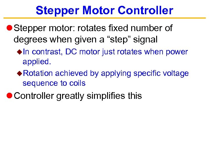 Stepper Motor Controller Stepper motor: rotates fixed number of degrees when given a “step”