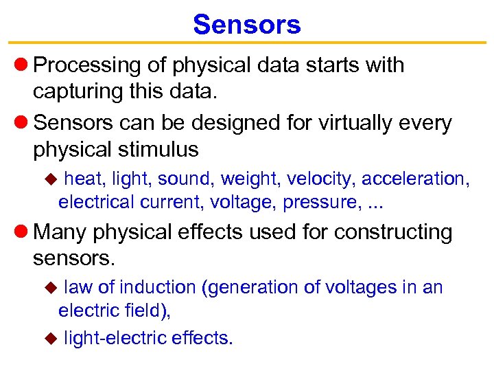 Sensors Processing of physical data starts with capturing this data. Sensors can be designed