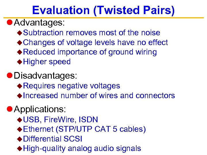 Evaluation (Twisted Pairs) Advantages: u. Subtraction removes most of the noise u. Changes of