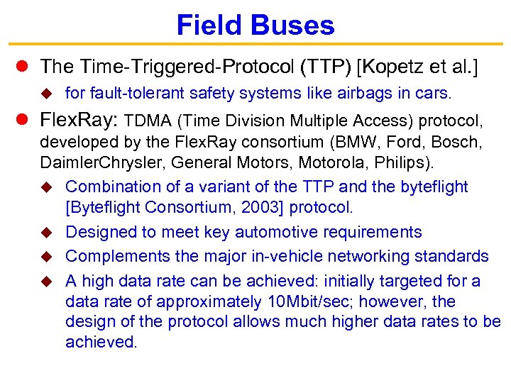Field Buses The Time-Triggered-Protocol (TTP) [Kopetz et al. ] u for fault-tolerant safety systems
