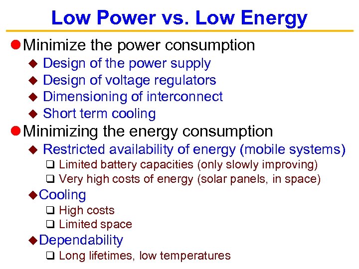 Low Power vs. Low Energy Minimize the power consumption u u Design of the