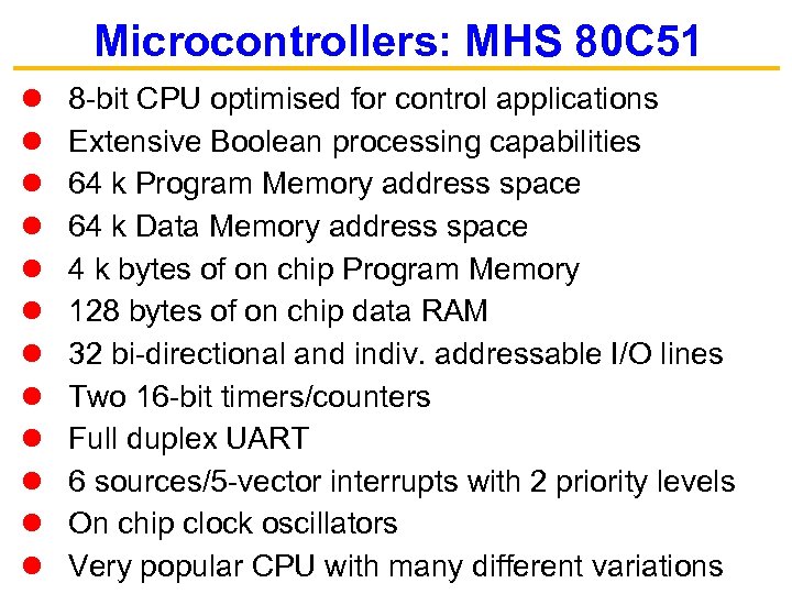 Microcontrollers: MHS 80 C 51 8 -bit CPU optimised for control applications Extensive Boolean