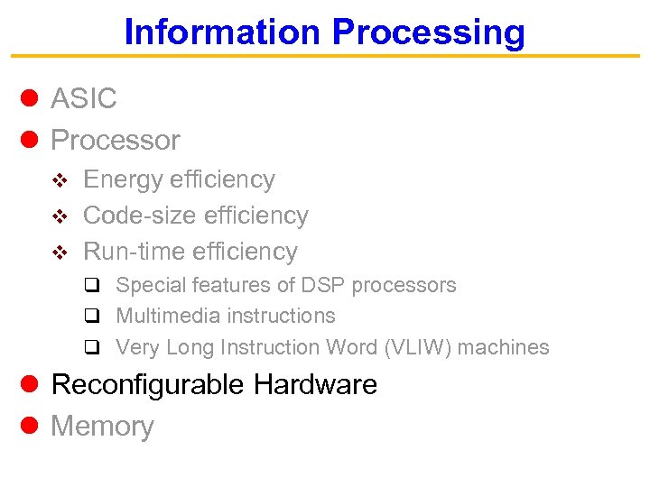 Information Processing ASIC Processor Energy efficiency v Code-size efficiency v Run-time efficiency v q