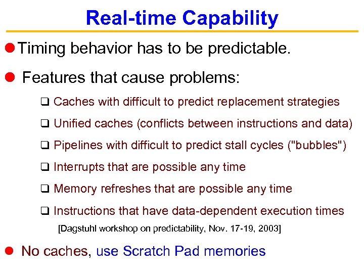 Real-time Capability Timing behavior has to be predictable. Features that cause problems: q Caches