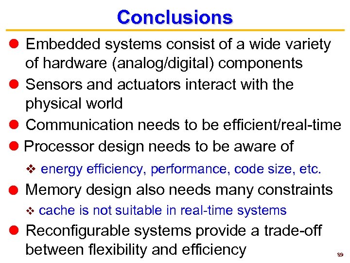 Conclusions Embedded systems consist of a wide variety of hardware (analog/digital) components Sensors and