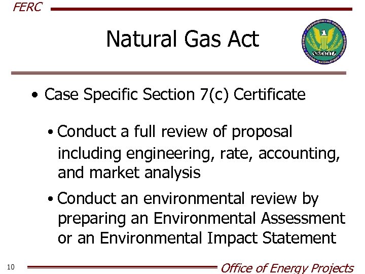 FERC Natural Gas Act • Case Specific Section 7(c) Certificate • Conduct a full