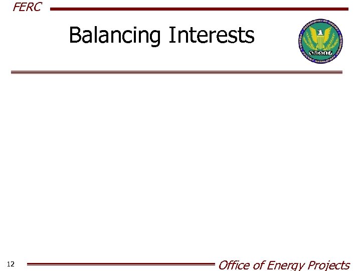 FERC Balancing Interests 12 Office of Energy Projects 