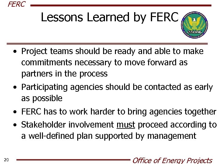 FERC Lessons Learned by FERC • Project teams should be ready and able to