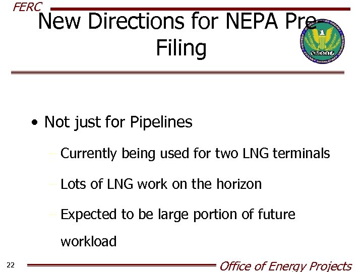 FERC New Directions for NEPA Pre. Filing • Not just for Pipelines – Currently