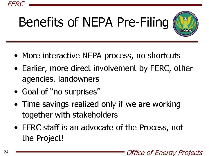 FERC Benefits of NEPA Pre-Filing • More interactive NEPA process, no shortcuts • Earlier,