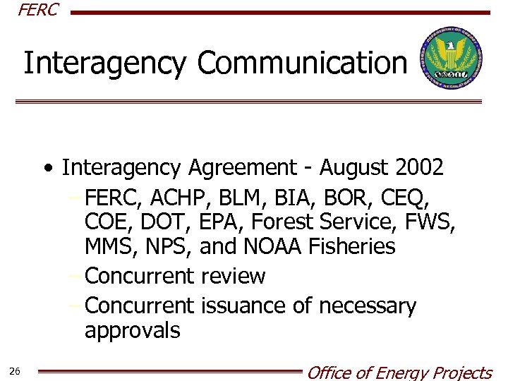 FERC Interagency Communication • Interagency Agreement - August 2002 – FERC, ACHP, BLM, BIA,