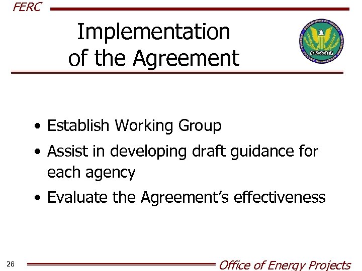 FERC Implementation of the Agreement • Establish Working Group • Assist in developing draft