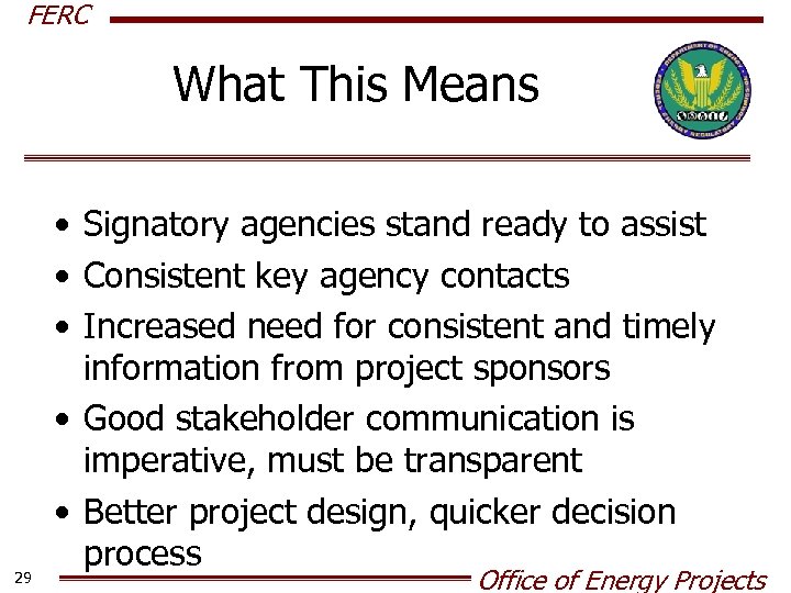 FERC What This Means 29 • Signatory agencies stand ready to assist • Consistent