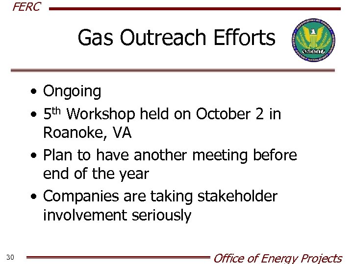 FERC Gas Outreach Efforts • Ongoing • 5 th Workshop held on October 2