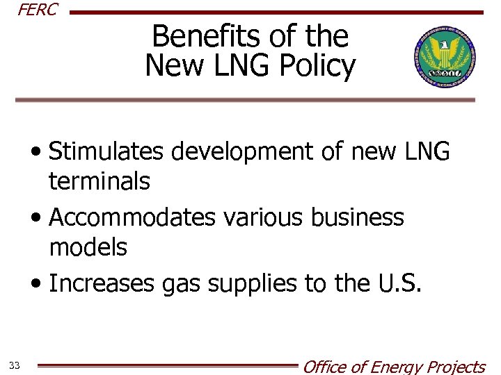 FERC Benefits of the New LNG Policy • Stimulates development of new LNG terminals