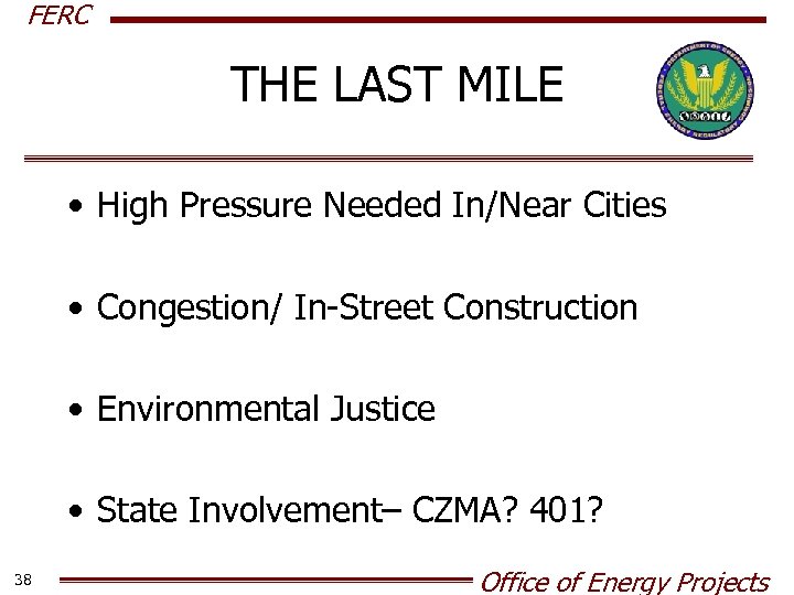 FERC THE LAST MILE • High Pressure Needed In/Near Cities • Congestion/ In-Street Construction