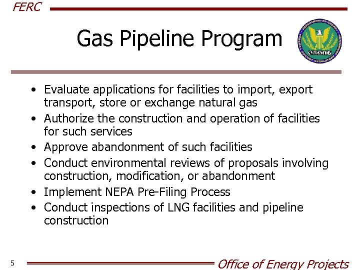 FERC Gas Pipeline Program • Evaluate applications for facilities to import, export transport, store