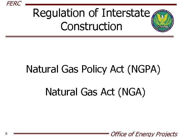 FERC Regulation of Interstate Construction Natural Gas Policy Act (NGPA) Natural Gas Act (NGA)