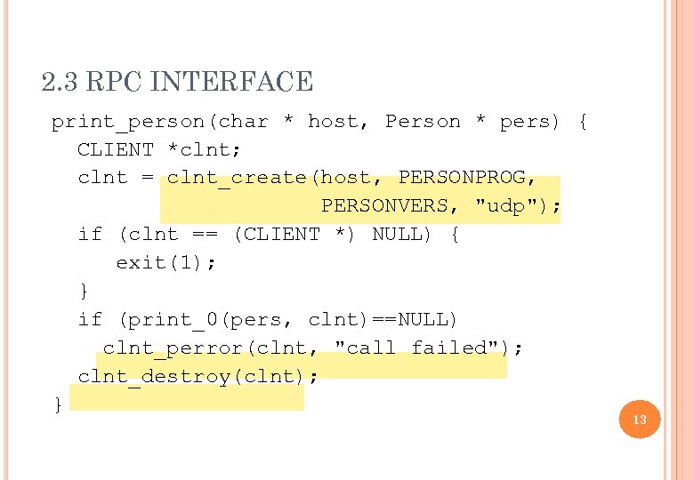 2. 3 RPC INTERFACE print_person(char * host, Person * pers) { CLIENT *clnt; clnt