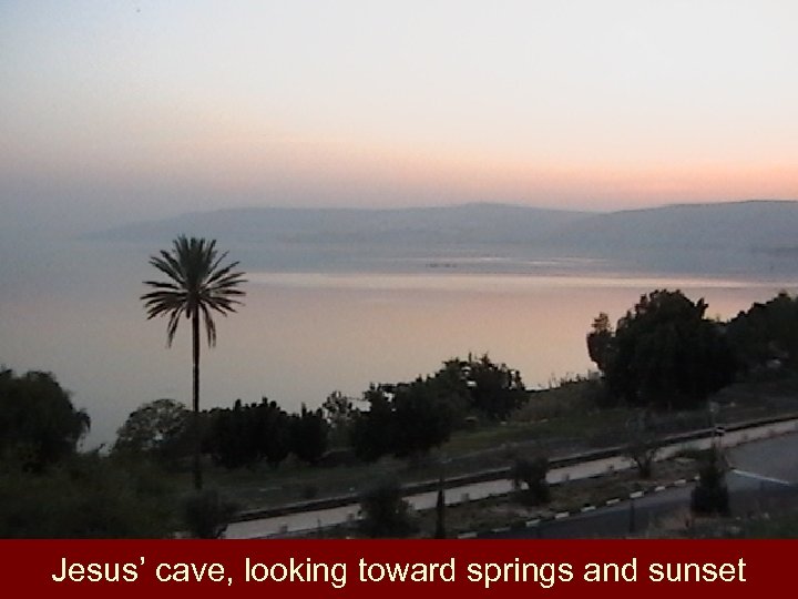 Jesus’ cave, looking toward springs and sunset 