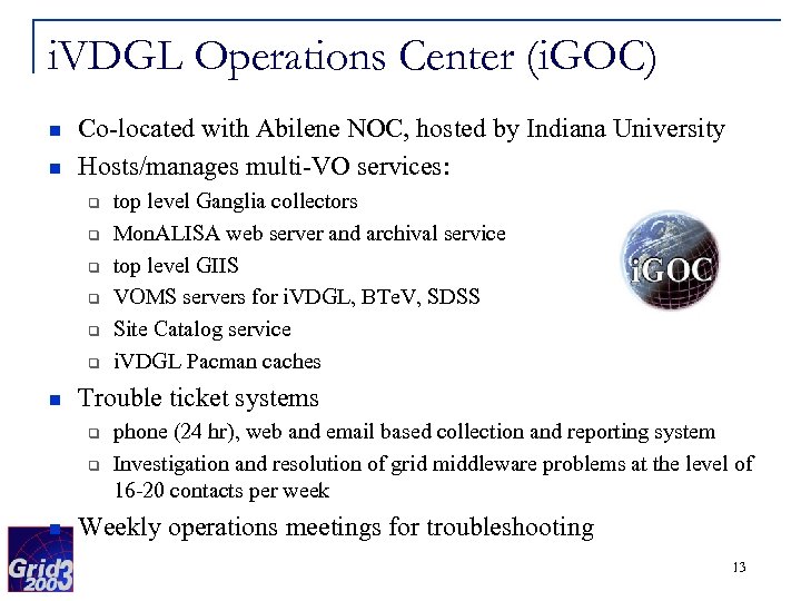 i. VDGL Operations Center (i. GOC) n n Co-located with Abilene NOC, hosted by