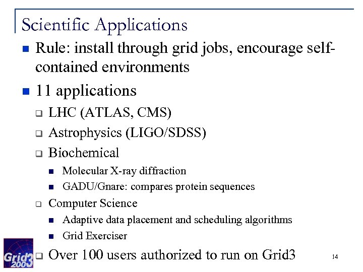 Scientific Applications n n Rule: install through grid jobs, encourage selfcontained environments 11 applications