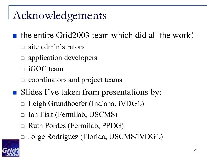 Acknowledgements n the entire Grid 2003 team which did all the work! q q
