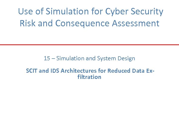 Use of Simulation for Cyber Security Risk and Consequence Assessment 15 – Simulation and