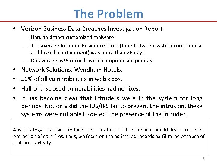 The Problem • Verizon Business Data Breaches Investigation Report – Hard to detect customized