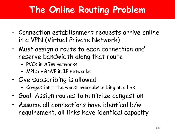 The Online Routing Problem • Connection establishment requests arrive online in a VPN (Virtual