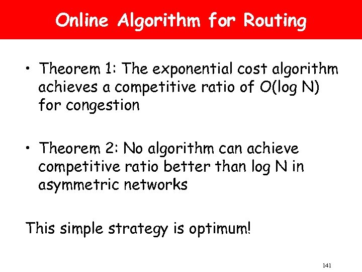 Online Algorithm for Routing • Theorem 1: The exponential cost algorithm achieves a competitive