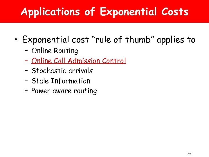 Applications of Exponential Costs • Exponential cost “rule of thumb” applies to – –