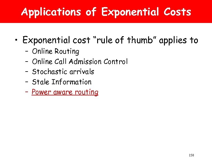 Applications of Exponential Costs • Exponential cost “rule of thumb” applies to – –