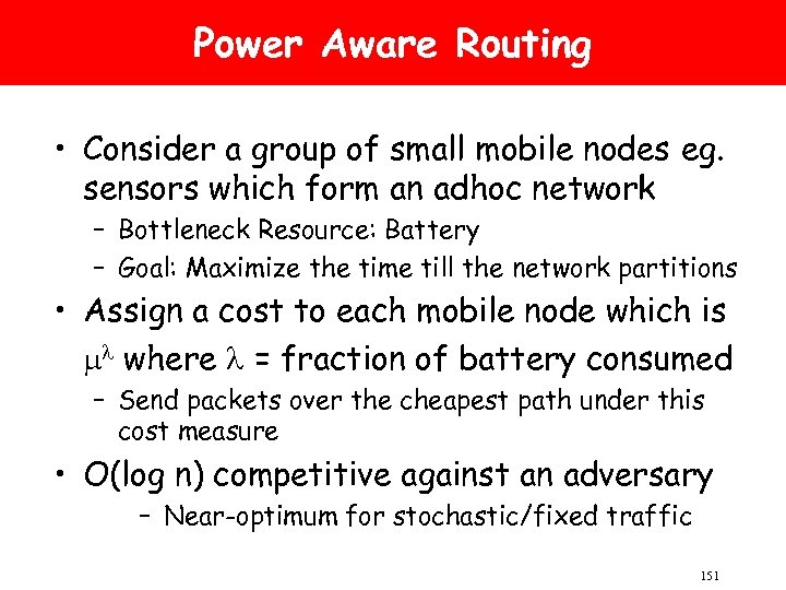Power Aware Routing • Consider a group of small mobile nodes eg. sensors which