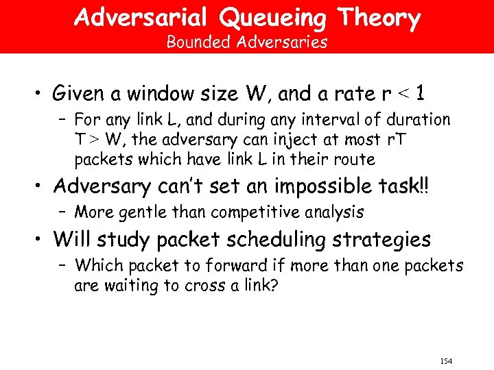 Adversarial Queueing Theory Bounded Adversaries • Given a window size W, and a rate