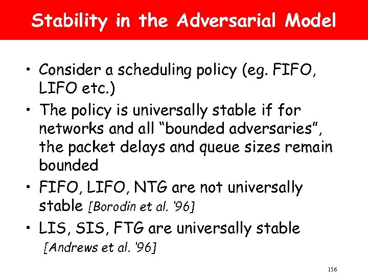 Stability in the Adversarial Model • Consider a scheduling policy (eg. FIFO, LIFO etc.