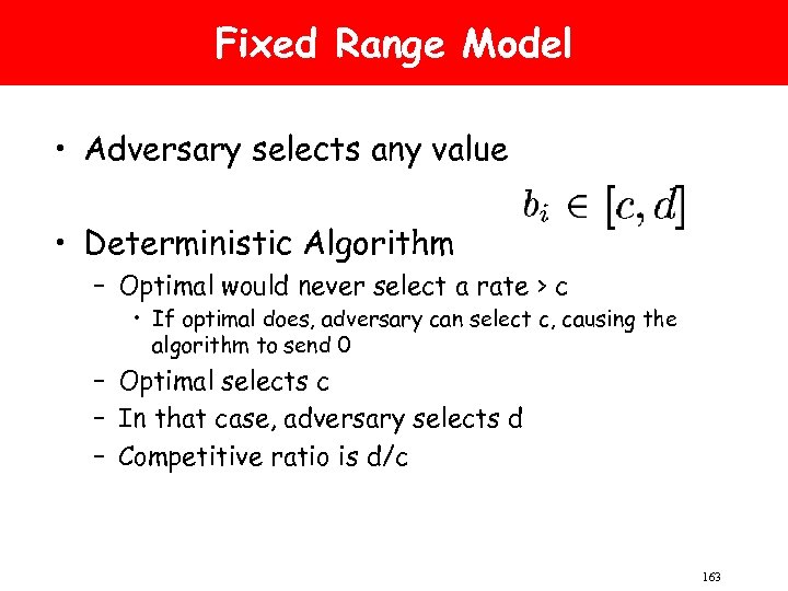 Fixed Range Model • Adversary selects any value • Deterministic Algorithm – Optimal would