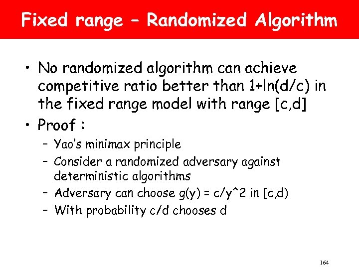 Fixed range – Randomized Algorithm • No randomized algorithm can achieve competitive ratio better