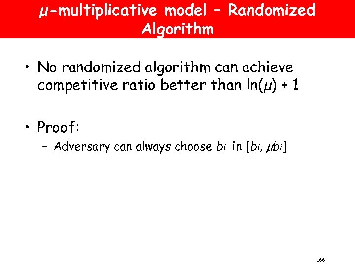 µ-multiplicative model – Randomized Algorithm • No randomized algorithm can achieve competitive ratio better