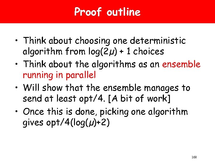 Proof outline • Think about choosing one deterministic algorithm from log(2µ) + 1 choices