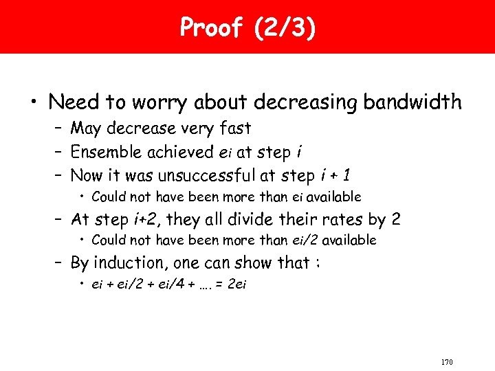 Proof (2/3) • Need to worry about decreasing bandwidth – May decrease very fast