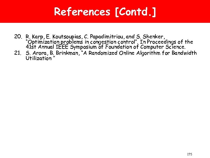 References [Contd. ] 20. R. Karp, E. Koutsoupias, C. Papadimitriou, and S. Shenker, “Optimization