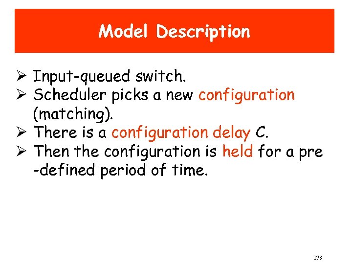 Model Description Ø Input-queued switch. Ø Scheduler picks a new configuration (matching). Ø There