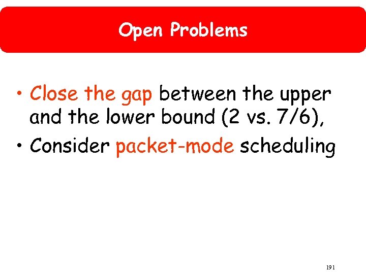 Open Problems • Close the gap between the upper and the lower bound (2