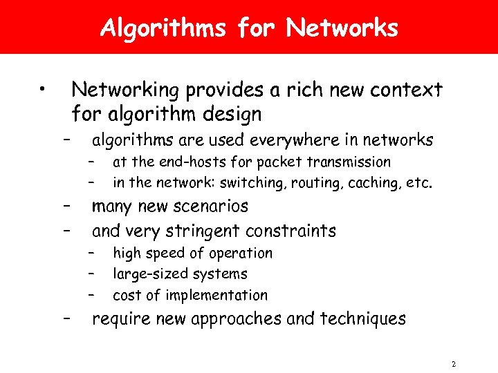 Algorithms for Networks • Networking provides a rich new context for algorithm design –